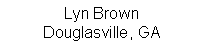 Text Box: Lyn Brown Douglasville, GA