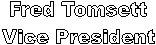 Fred Tomsett
Vice President