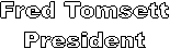 Fred Tomsett
President
