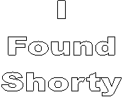 I
Found
Shorty